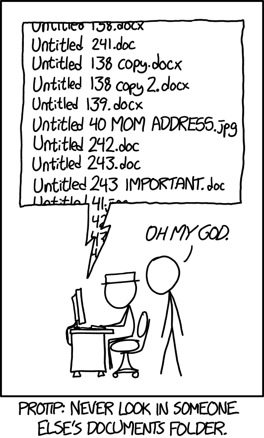 xkcd comic: a person at a computer scrolls a long list of files named Untitled 138.docx, Untitled 138 copy 2.docx, Untitled 243 IMPORTANT.doc and so on, while a friend behind them says 'Oh my god.' Caption: Protip: never look in someone else's documents folder.